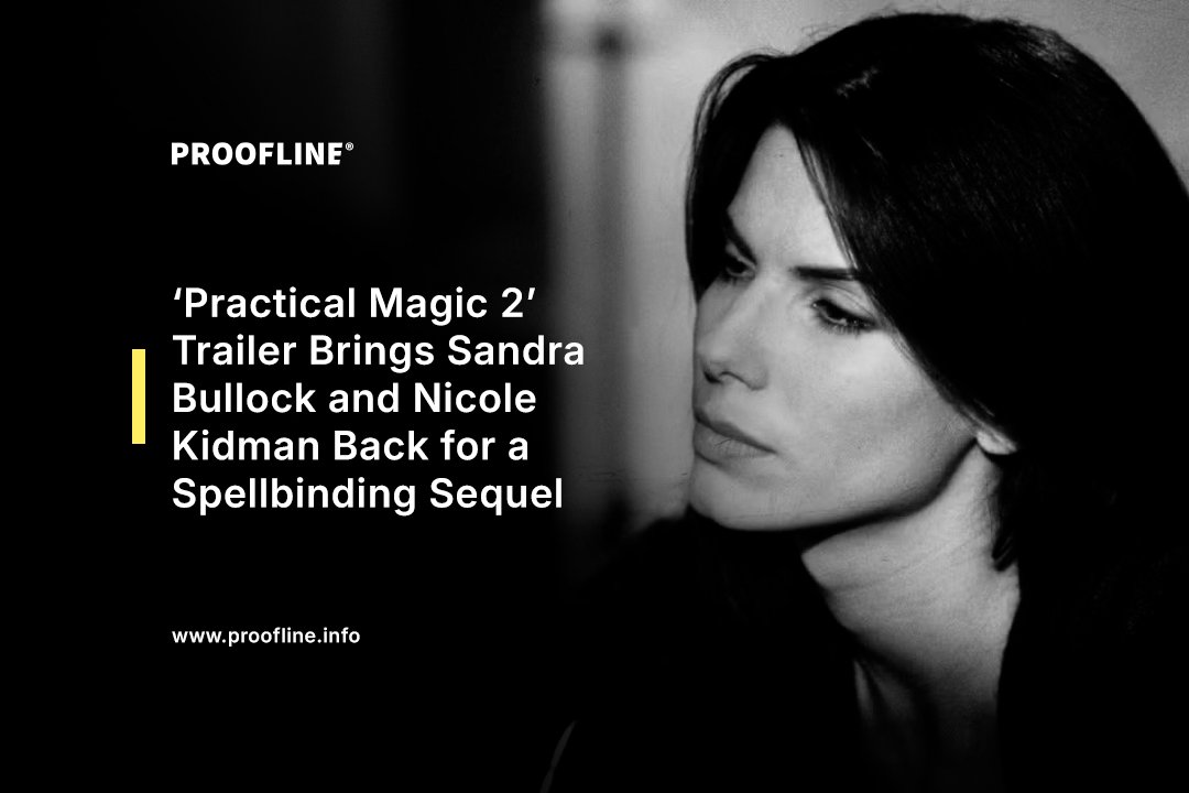 ‘Practical Magic 2’ Trailer Brings Sandra Bullock and Nicole Kidman Back for a Spellbinding Sequel